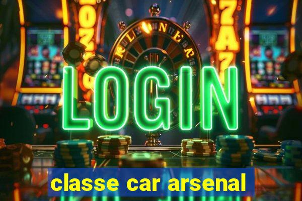 classe car arsenal